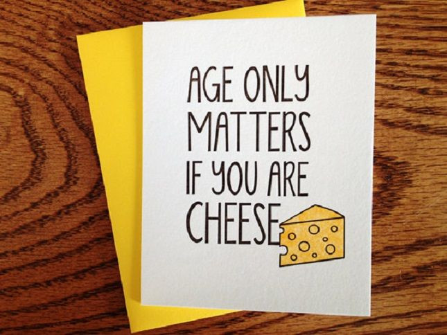Best ideas about Funny Birthday Card Ideas
. Save or Pin Age only matters if you re cheese Now.
