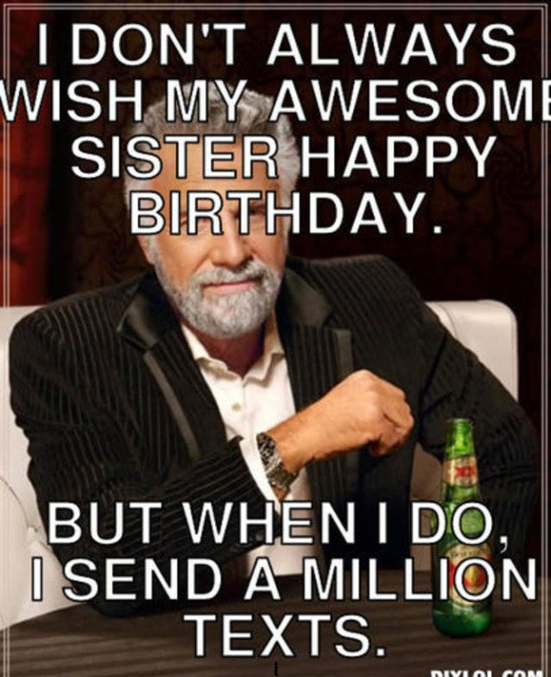 Best ideas about Funny Birthday Memes For Sister
. Save or Pin 47 Amusing Sister Birthday Meme Graphics & s WishMeme Now.