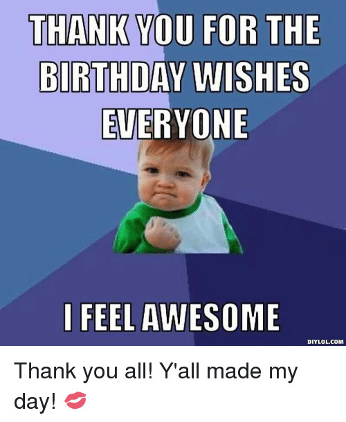 Best ideas about Funny Birthday Thank You
. Save or Pin THANK YOU FOR THE BIRTHDAY WISHES EVERYONE I FEEL AWESOME Now.