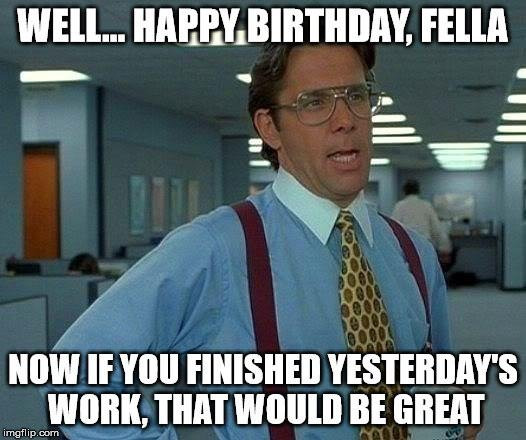 Best ideas about Funny Happy Birthday Meme For Him
. Save or Pin Top 100 Original and Funny Happy Birthday Memes Now.
