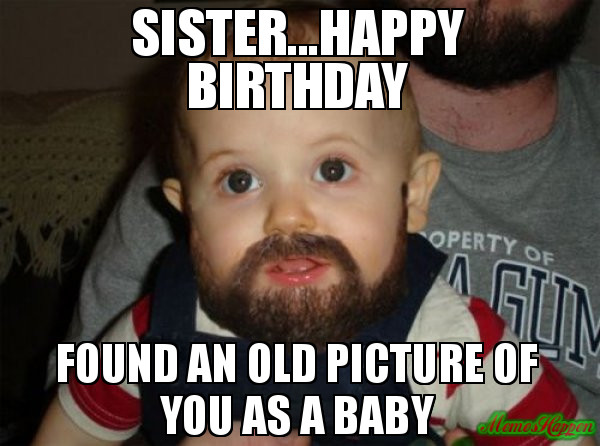 Best ideas about Funny Happy Birthday Sister Meme
. Save or Pin 20 Hilarious Birthday Memes For Your Sister Now.