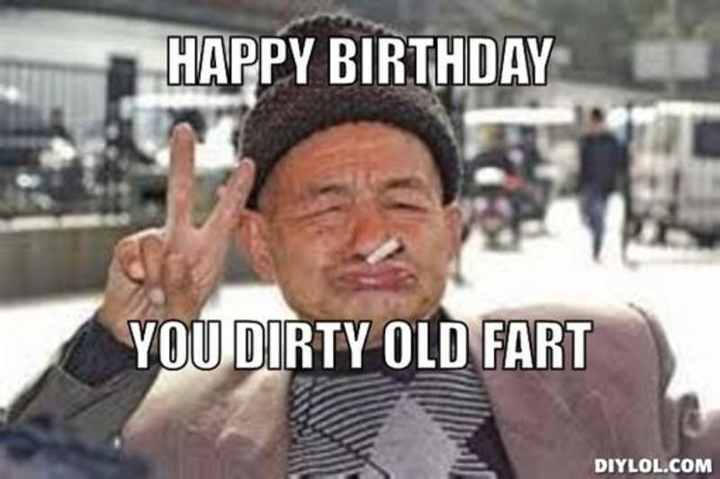 Best ideas about Funny Old Man Birthday
. Save or Pin Dirty Birthday Meme Happy Birthday Dirty Meme & Now.