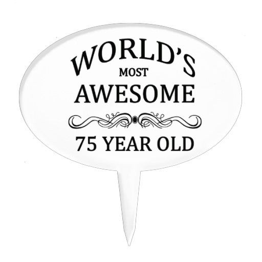 Best ideas about Gift Ideas For 75 Year Old Man
. Save or Pin World s Most Awesome 75 Year Old Cake Topper Now.