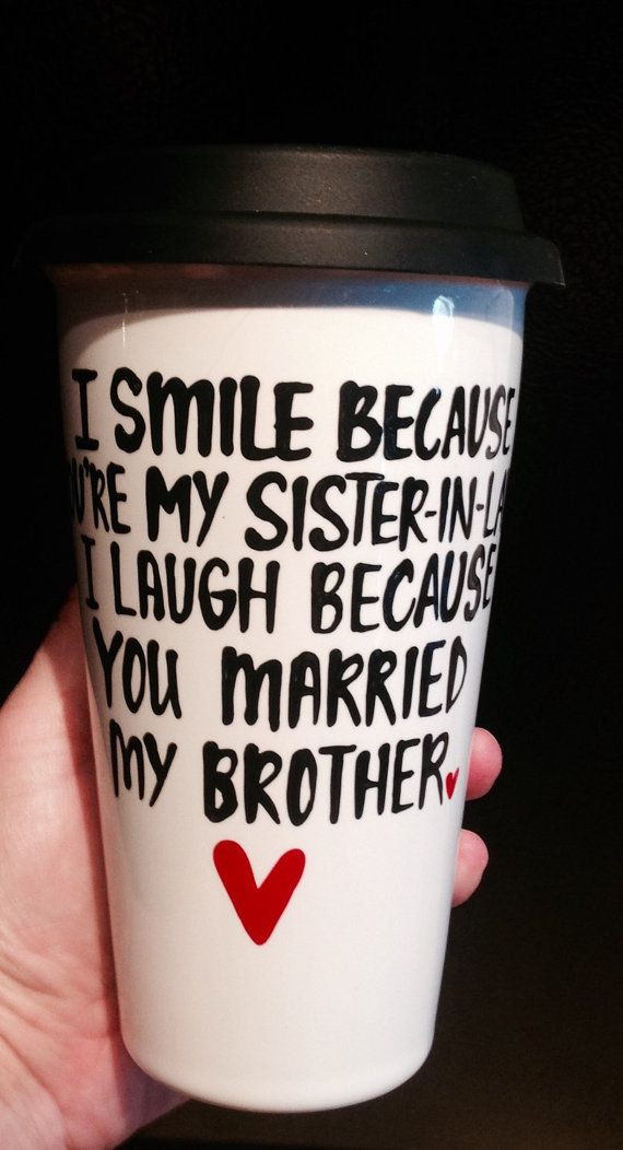 Best ideas about Gift Ideas For Brother And Sister In Law
. Save or Pin I smile because you re my sister in law and I laugh Now.