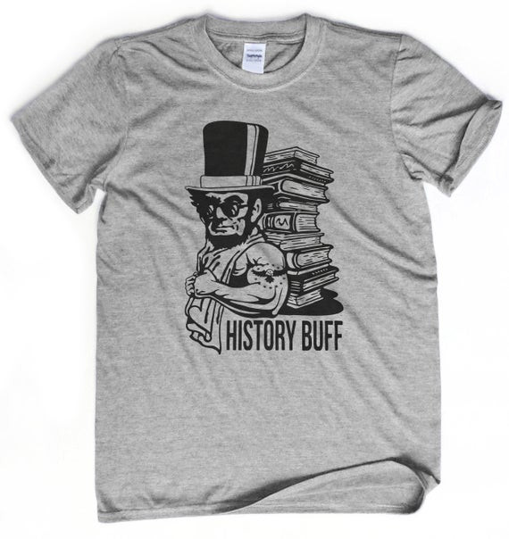 Best ideas about Gift Ideas For History Buffs
. Save or Pin History buff shirt Geeky t Abe Lincoln t shirt Teacher Now.