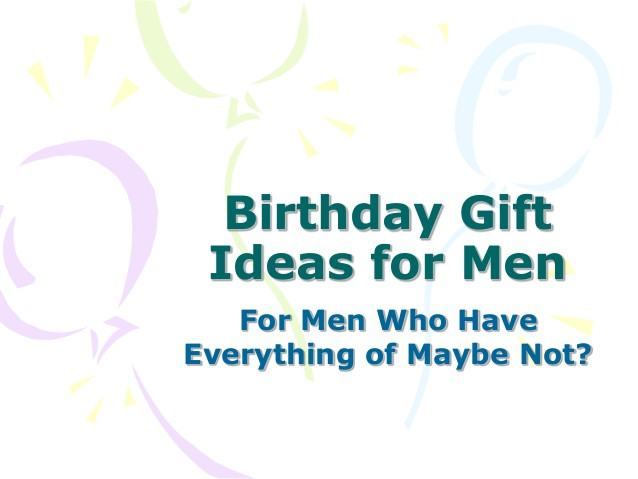 Best ideas about Gift Ideas For The Guy Who Has Everything
. Save or Pin Birthday Gift Ideas For Men Who Have Everything Now.