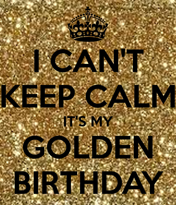 Best ideas about Golden Birthday Gift Ideas For Him
. Save or Pin I CAN T KEEP CALM IT S MY GOLDEN BIRTHDAY Poster Now.