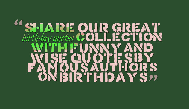 Best ideas about Great Birthday Quotes
. Save or Pin Birthday Quotes By Famous Authors QuotesGram Now.