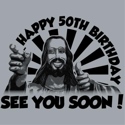 Best ideas about Happy 50th Birthday Images Funny
. Save or Pin Happy 50th Birthday See You Soon Buddy Jesus Funny Now.