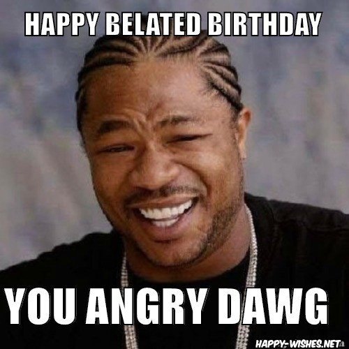 Best ideas about Happy Belated Birthday Meme Funny
. Save or Pin 20 Funny Belated Birthday Memes For People Who Always Now.