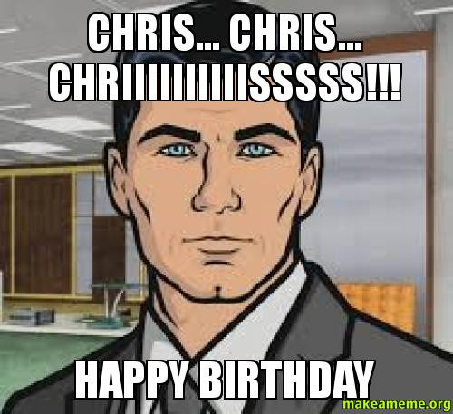 Best ideas about Happy Birthday Chris Funny
. Save or Pin Chris Chris CHRIIIIIIIIIISSSSS happy birthday Now.