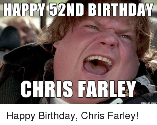 Best ideas about Happy Birthday Chris Funny
. Save or Pin Funny Chris Farley Memes of 2017 on SIZZLE Now.