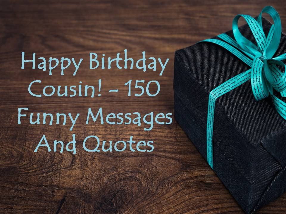 Best ideas about Happy Birthday Cousin Images Funny
. Save or Pin Happy Birthday Cousin 150 Funny Messages And Quotes Now.
