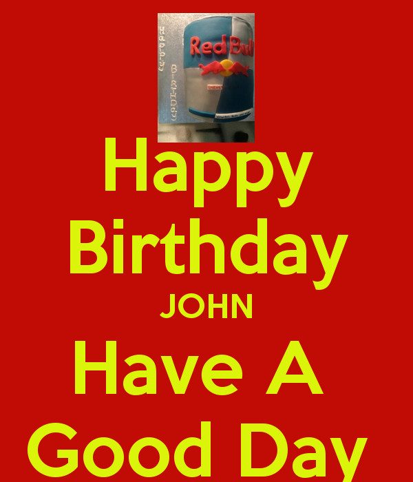 Best ideas about Happy Birthday John Funny
. Save or Pin Happy Birthday JOHN Have A Good Day KEEP CALM AND CARRY Now.