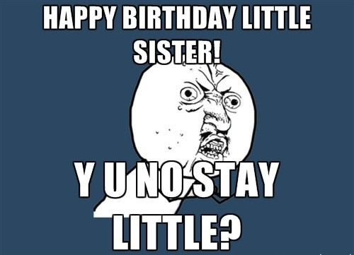 Best ideas about Happy Birthday Little Sister Funny
. Save or Pin 40 Birthday Memes For Sister Now.