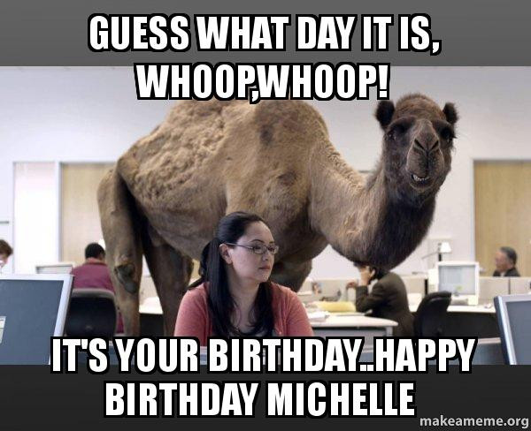 Best ideas about Happy Birthday Michelle Funny
. Save or Pin Guess what day it is WHOOP WHOOP It s your birthday Now.
