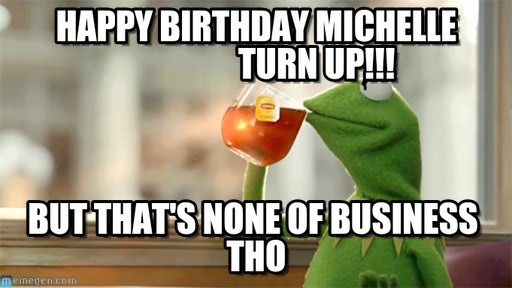 Best ideas about Happy Birthday Michelle Funny
. Save or Pin Happy Birthday Michelle Turn Up on Memegen Now.