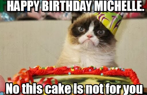 Best ideas about Happy Birthday Michelle Funny
. Save or Pin Happy Birthday Michelle Grumpy Cat Birthday meme on Memegen Now.