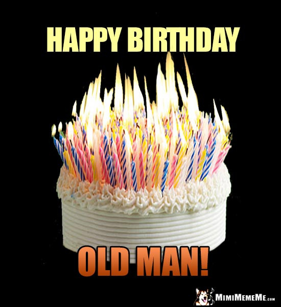Best ideas about Happy Birthday Old Man Funny
. Save or Pin His Birthday IS Funny Happy Birthday to Guy Bro Day B Now.