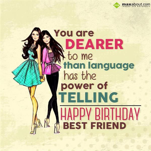 Best ideas about Happy Birthday Quotes For Best Friend Girl
. Save or Pin You are dearer to me than language has the power of Now.