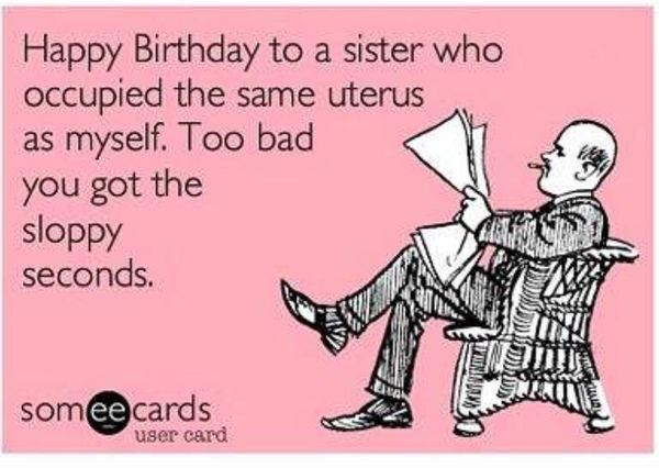 Best ideas about Happy Birthday Sister Funny Images
. Save or Pin Funny happy birthday sister images meme Now.