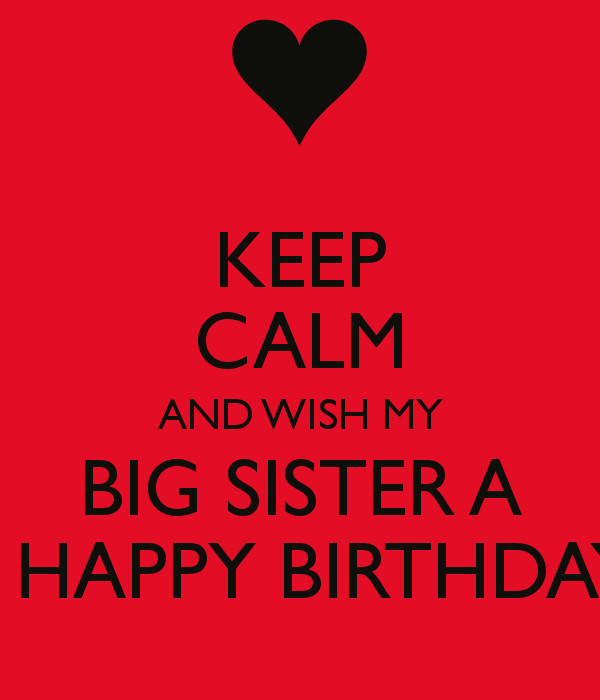 Best ideas about Happy Birthday Sister Quotes Funny
. Save or Pin KEEP CALM AND WISH MY BIG SISTER A A HAPPY BIRTHDAY Now.