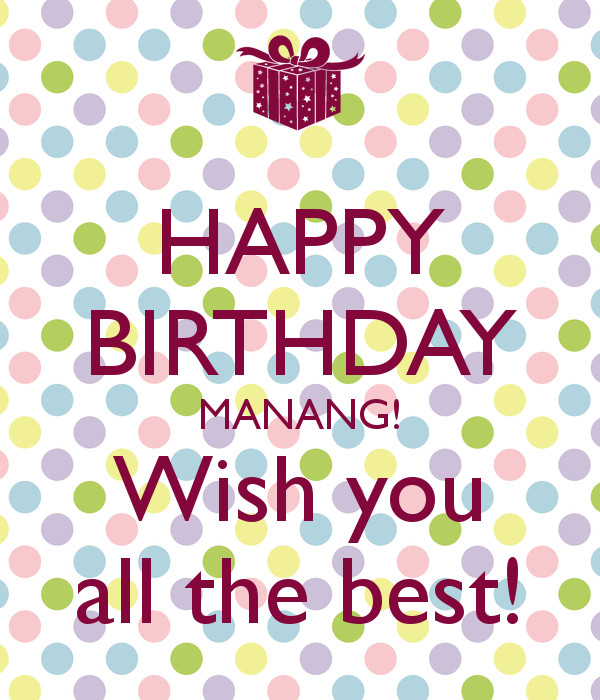 Best ideas about Happy Birthday Wish You All The Best
. Save or Pin HAPPY BIRTHDAY MANANG Wish you all the best Poster Now.