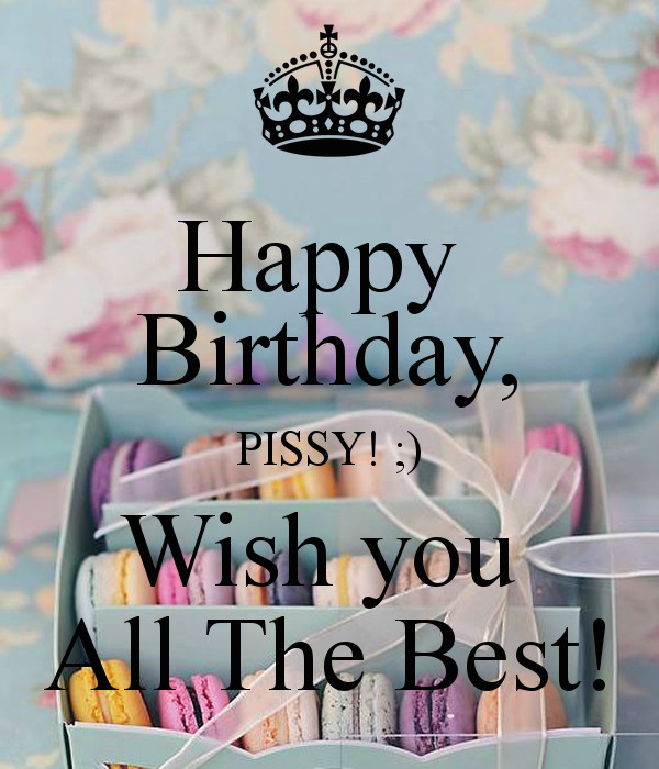 Best ideas about Happy Birthday Wish You All The Best
. Save or Pin Happy Birthday PISSY Wish you All The Best KEEP Now.