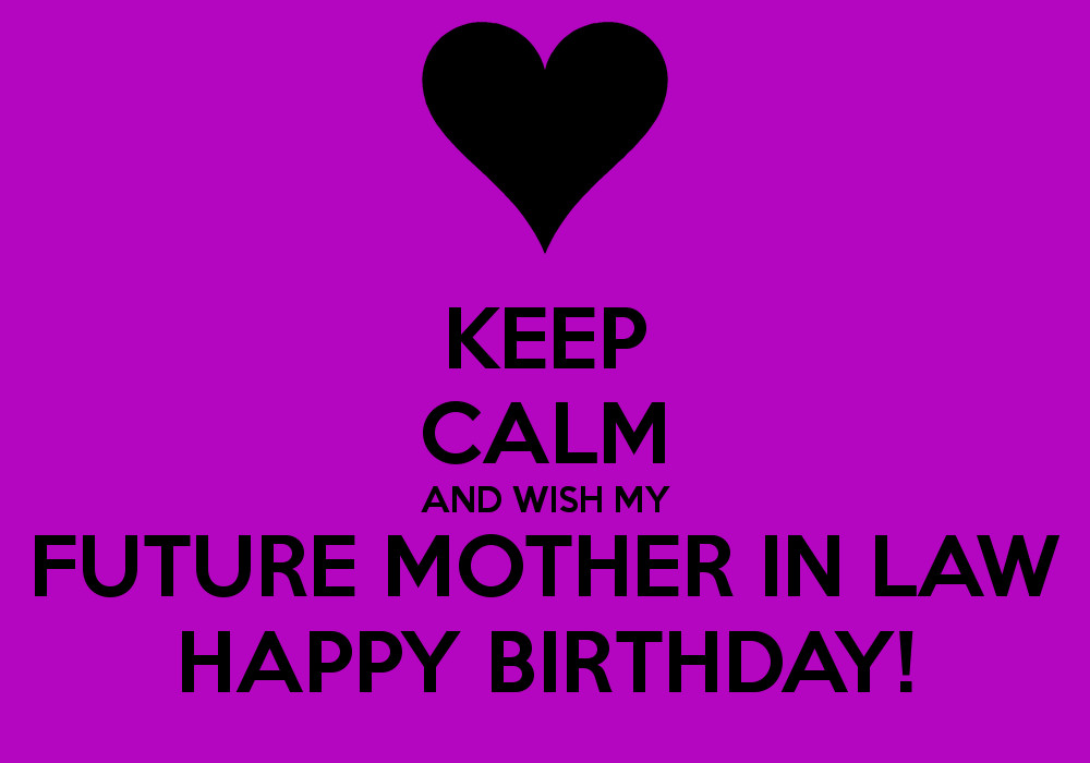 Best ideas about Happy Birthday Wishes To My Mother In Law
. Save or Pin KEEP CALM AND WISH MY FUTURE MOTHER IN LAW HAPPY BIRTHDAY Now.