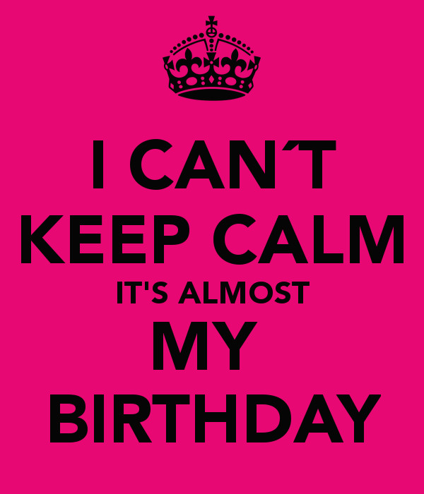 Best ideas about It's My Birthday Quotes
. Save or Pin I CAN´T KEEP CALM IT S ALMOST MY BIRTHDAY Poster Now.