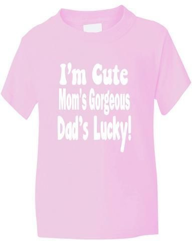 Best ideas about Mom's Birthday Card
. Save or Pin I m Cute Mom s Gorgeous Daddy s Lucky Funny Boys Girls T Now.