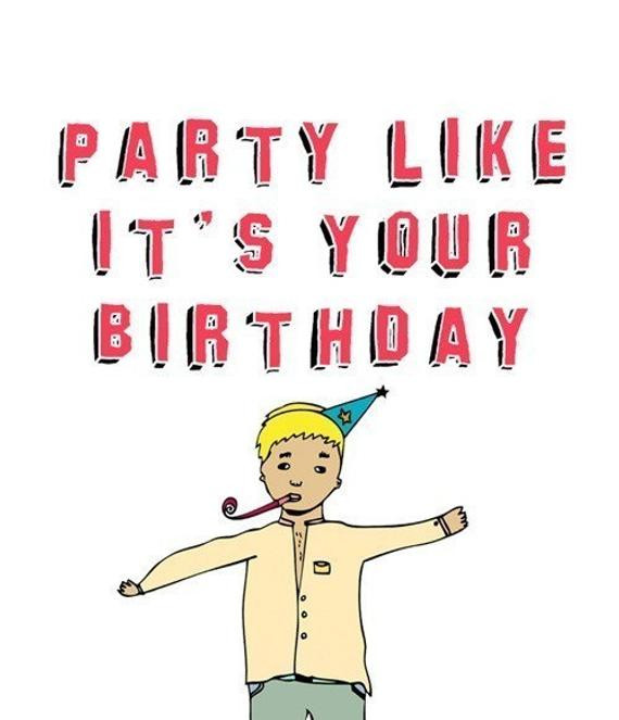Best ideas about Party Like It's Your Birthday
. Save or Pin Birthday Card Party like it s your birthday Because it Now.