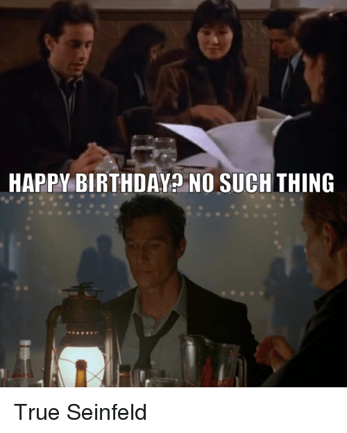 Best ideas about Seinfeld Birthday Quote
. Save or Pin HAPPY BIRTHDAY NO SUCH THING True Seinfeld Now.