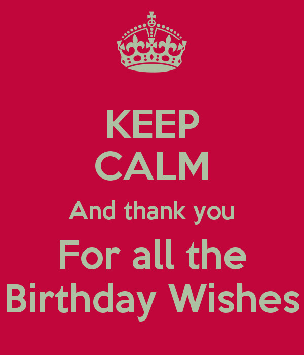 Best ideas about Thank You All For The Birthday Wishes
. Save or Pin KEEP CALM And thank you For all the Birthday Wishes Poster Now.
