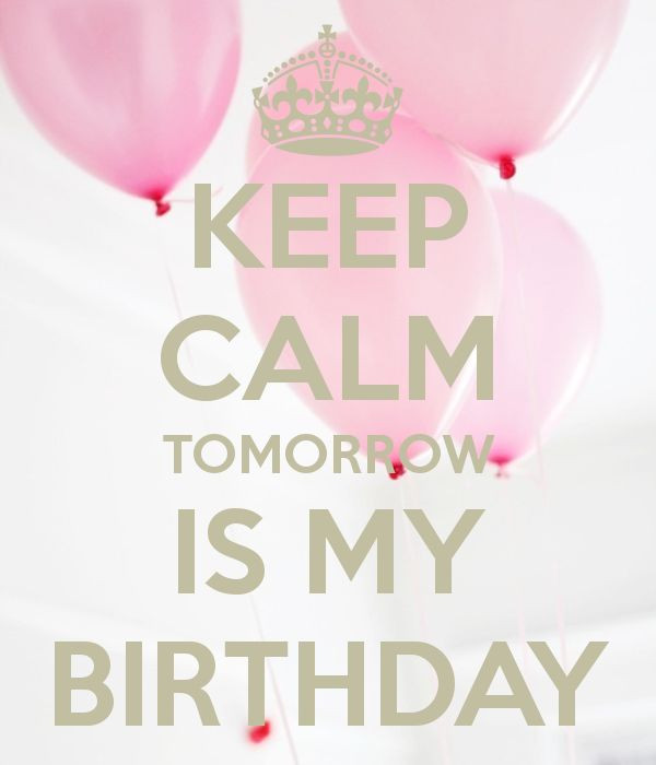 Best ideas about Tomorrow Is My Birthday Quotes
. Save or Pin KEEP CALM TOMORROW IS MY BIRTHDAY Now.