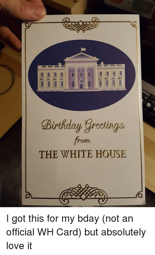 Best ideas about White House Birthday Card
. Save or Pin Birthday Freelings THE WHITE HOUSE I Got This for My Bday Now.